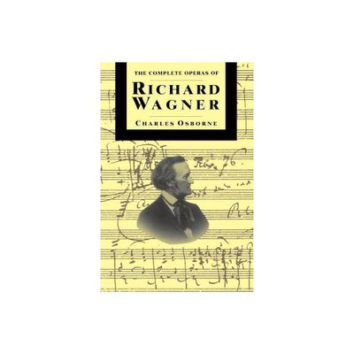 Compl Operas of Richard Wagner PB - by Charles Osborne (Paperback)