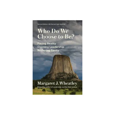 Who Do We Choose to Be?, Second Edition - by Margaret J Wheatley (Paperback)