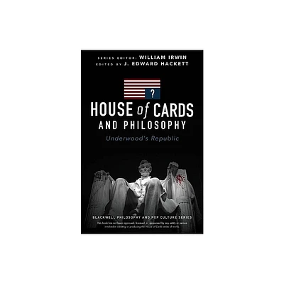 House of Cards and Philosophy - (Blackwell Philosophy and Pop Culture) by J Edward Hackett (Paperback)