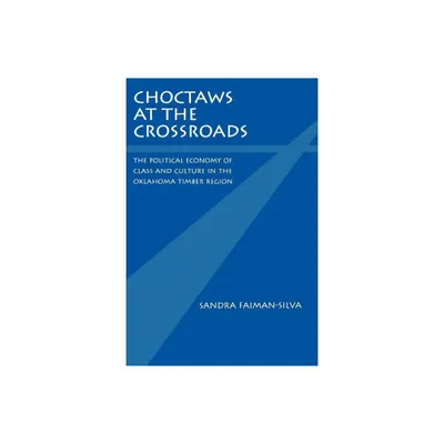 Choctaws at the Crossroads - by Sandra Faiman-Silva (Paperback)