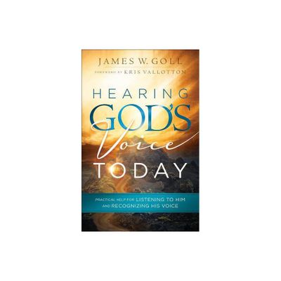 Hearing Gods Voice Today - by James W Goll (Paperback)