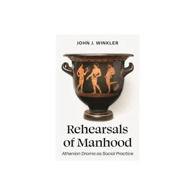 Rehearsals of Manhood - by John J Winkler (Hardcover)