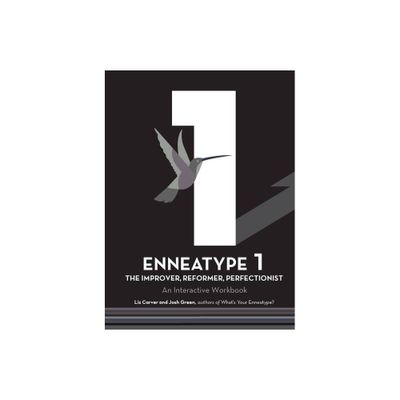 Enneatype 1: The Improver, Reformer, Perfectionist - (Enneatype in Your Life) by Liz Carver & Josh Green (Paperback)