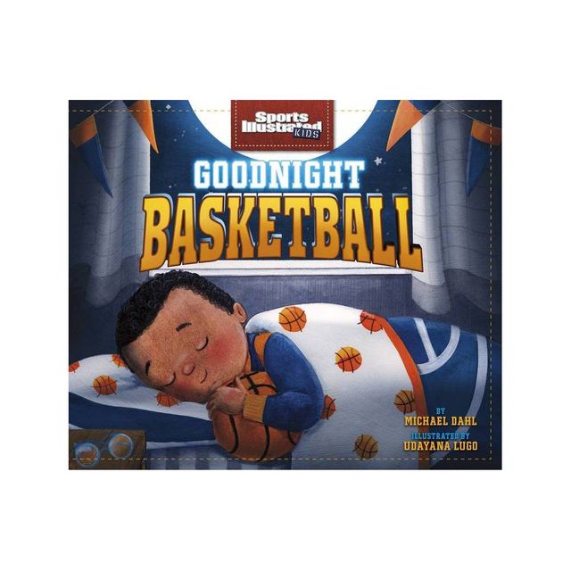 Goodnight Basketball - (Sports Illustrated Kids Bedtime Books) by Michael Dahl (Hardcover)