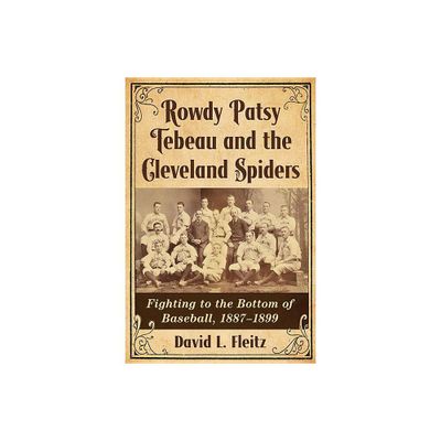 Rowdy Patsy Tebeau and the Cleveland Spiders - by David L Fleitz (Paperback)