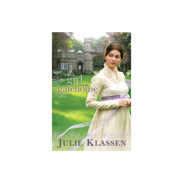 The Girl in the Gatehouse - by Julie Klassen (Paperback)