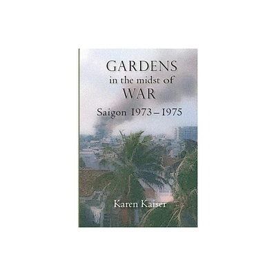 Gardens in the Midst of War - by Karen Kaiser (Paperback)