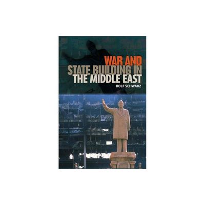 War and State Building in the Middle East - (Governance and International Relations in the Middle East) by Rolf Schwarz (Paperback)