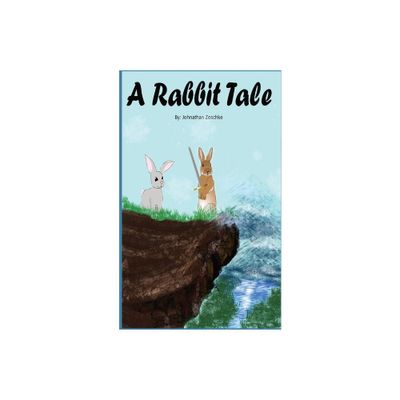 A Rabbit Tale - by Johnathan Andrew Zoschke (Paperback)