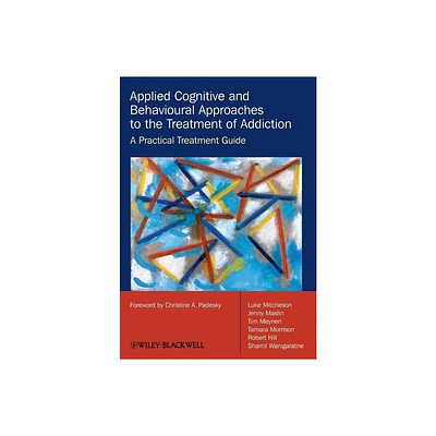 Applied Cognitive and Behavioural Approaches to the Treatment of Addiction - (Paperback)