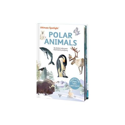 Ultimate Spotlight: Polar Animals - (Tw Ultimate Spotlight) by Sandra Laboucarie (Hardcover)