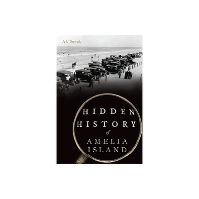 Hidden History of Amelia Island - by Jeff Suwak (Paperback)