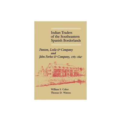 Indian Traders of the Southeastern Spanish Borderlands - by William S Coker (Paperback)