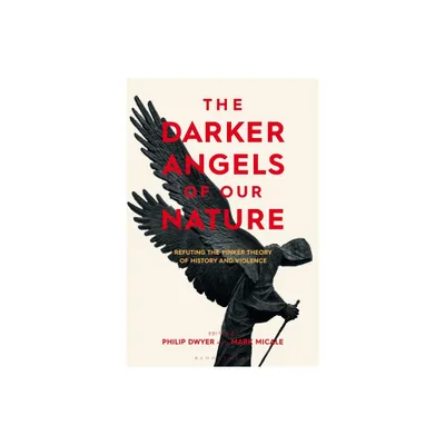 The Darker Angels of Our Nature - by Philip Dwyer & Mark Micale (Hardcover)