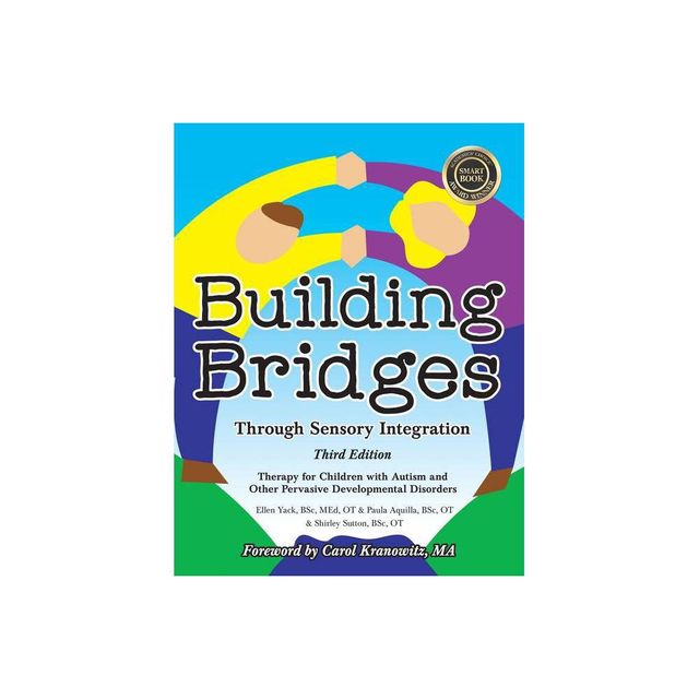 Building Bridges Through Sensory Integration, 3rd Edition - by Paula Aquilla & Ellen Yack & Shirley Sutton (Paperback)