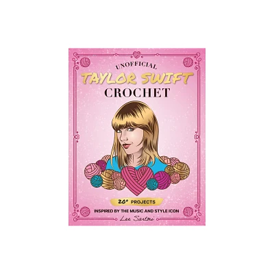 Unofficial Taylor Swift Crochet - (Celebrity Crochet) by Lee Sartori (Paperback)