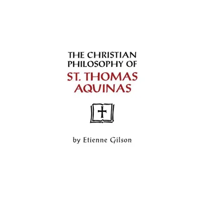 Christian Philosophy of St. Thomas Aquinas - by Etienne Gilson (Paperback)