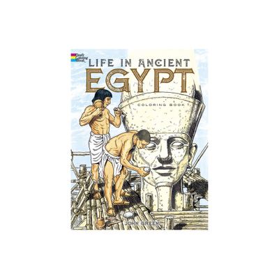 Life in Ancient Egypt Coloring Book - (Dover Ancient History Coloring Books) by John Green & Stanley Appelbaum (Paperback)