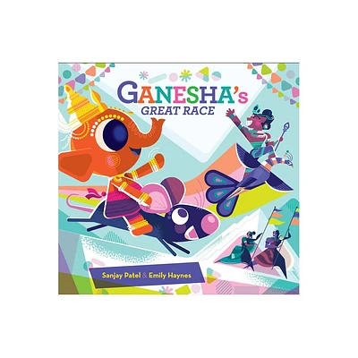 Ganeshas Great Race - by Sanjay Patel & Emily Haynes (Hardcover)