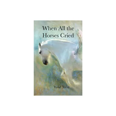 When All the Horses Cried - by Yusuf Taer (Paperback)