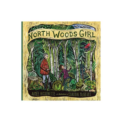 North Woods Girl - by Aimee Bissonette (Hardcover)