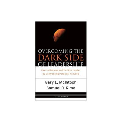 Overcoming the Dark Side of Leadership - by Gary L McIntosh & Samuel D Rima (Paperback)