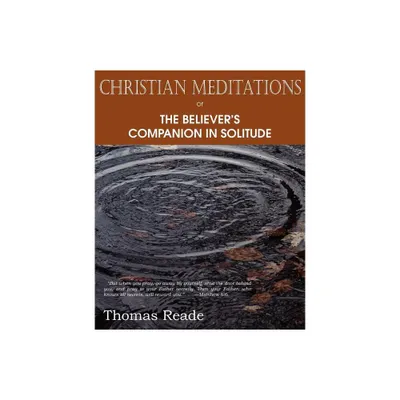 Christian Meditations Or, the Believers Companion in Solitude - by Thomas Reade (Paperback)