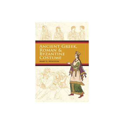 Ancient Greek, Roman & Byzantine Costume - (Dover Fashion and Costumes) by Mary G Houston (Paperback)