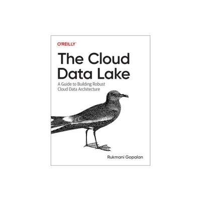 The Cloud Data Lake - by Rukmani Gopalan (Paperback)