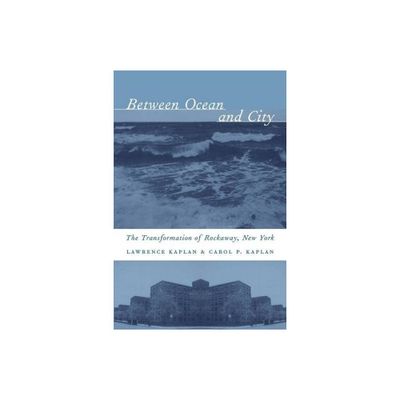 Between Ocean and City - (Columbia History of Urban Life) by Lawrence Kaplan & Carol Kaplan (Paperback)