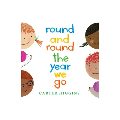 Round and Round the Year We Go - by Carter Higgins (Hardcover)