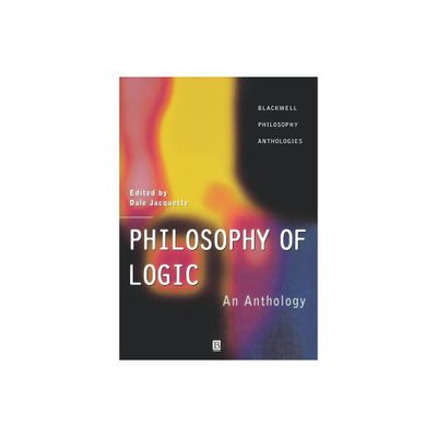 Philosophy of Logic - (Blackwell Philosophy Anthologies) by Dale Jacquette (Paperback)