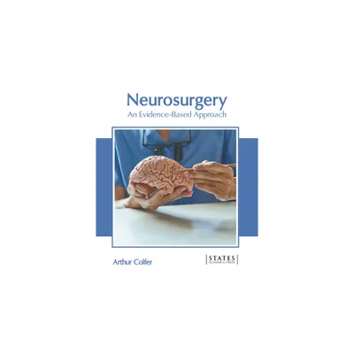 Neurosurgery: An Evidence-Based Approach - by Arthur Colfer (Hardcover)