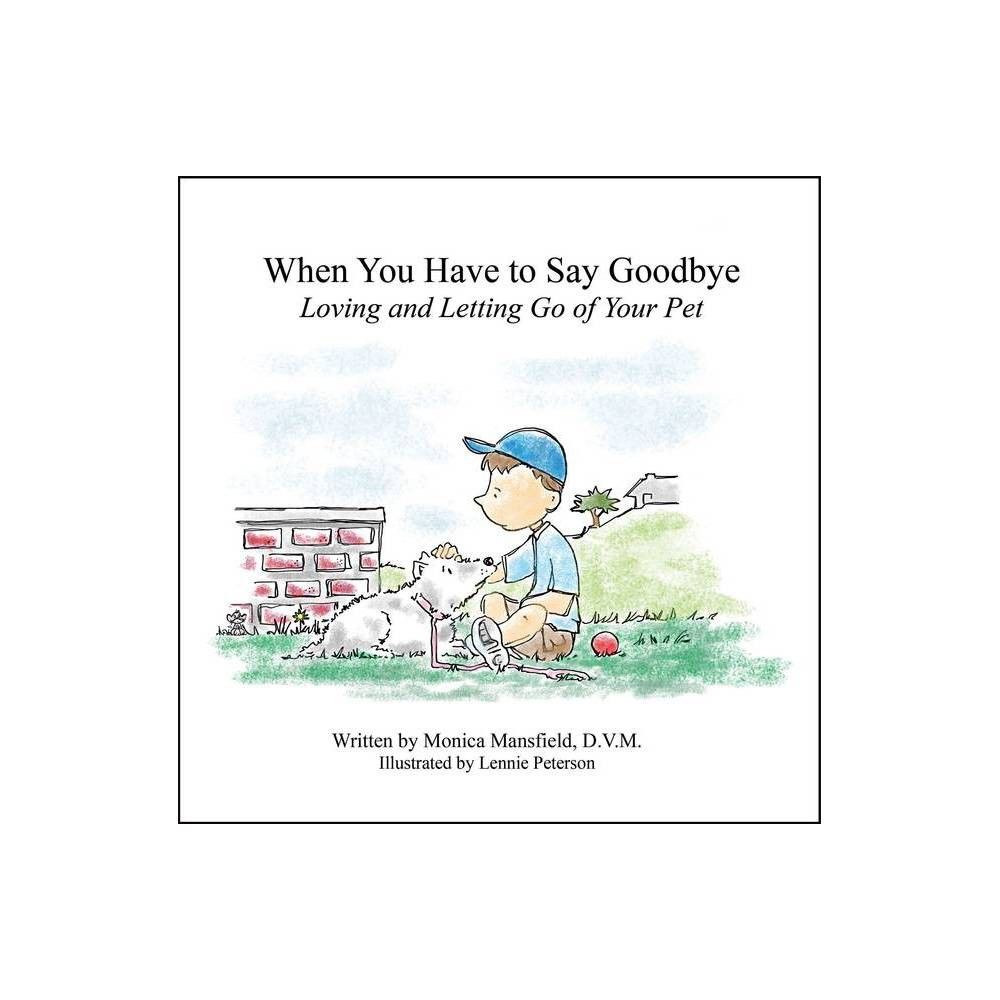 When You Have to Say Goodbye: Loving and Letting Go of Your Pet