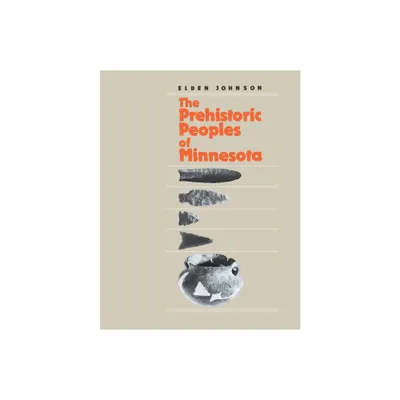 Prehistoric Peoples of Minnesota - (Minnesota Prehistoric Archaeology Series) 3rd Edition by Elden Johnson (Paperback)