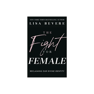 The Fight for Female - by Lisa Bevere (Paperback)