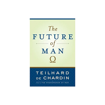 The Future of Man - by Teilhard De Chardin (Paperback)