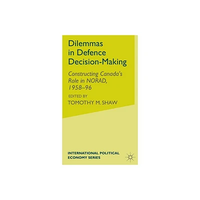 Dilemmas in Defence Decision-Making - (International Political Economy) by A Crosby (Hardcover)