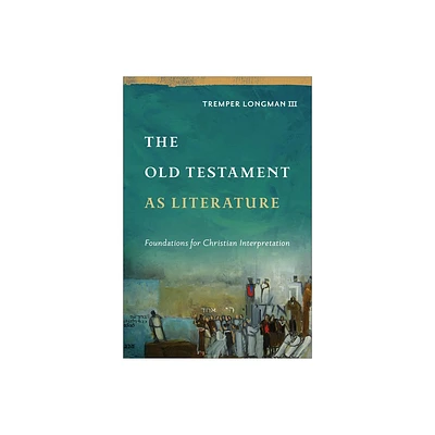 The Old Testament as Literature - (Approaching the Old Testament) by Longman Tremper III (Hardcover)