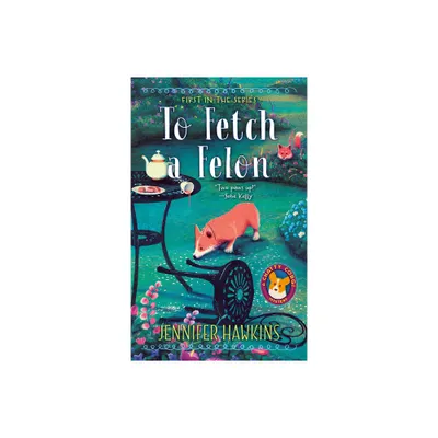 To Fetch a Felon - (A Chatty Corgi Mystery) by Jennifer Hawkins (Paperback)