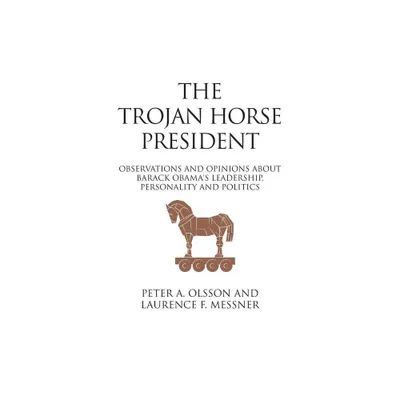 The Trojan Horse President - by Peter Olsson & Laurence Messner (Paperback)