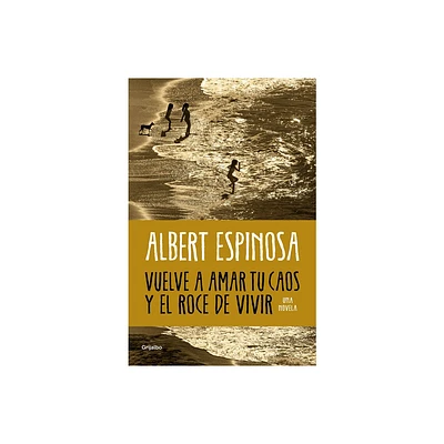 Vuelve a Amar Tu Caos Y El Roce de Vivir / Learn to Love Your Chaos Again and the Excitement of Living - by Albert Espinosa (Paperback)