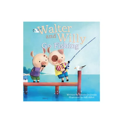 Walter and Willy Go Fishing - by Bonnie Grubman (Hardcover)