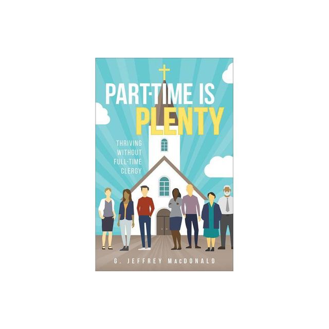 Part-Time Is Plenty - by G Jeffrey MacDonald (Paperback)