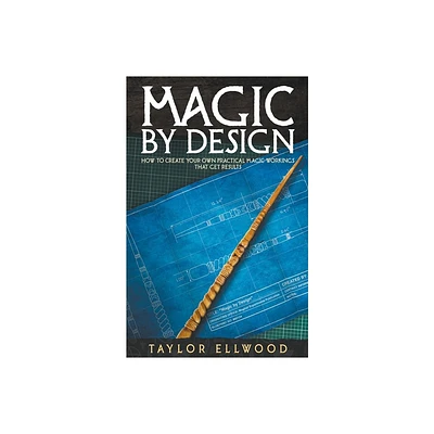 Magic by Design - (How Magic Works) by Taylor Ellwood (Paperback)