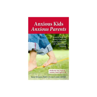 Anxious Kids, Anxious Parents - (Anxiety) by Lynn Lyons & Reid Wilson (Paperback)