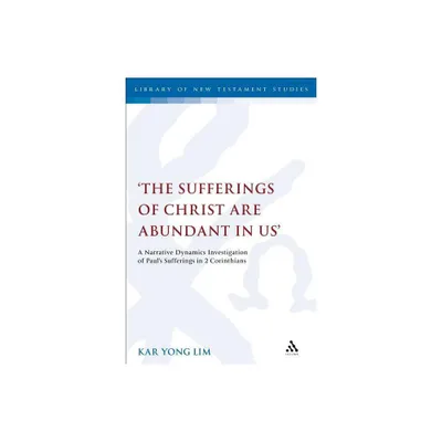 The Sufferings of Christ Are Abundant in Us - (Library of New Testament Studies) by Kar Yong Lim (Paperback)