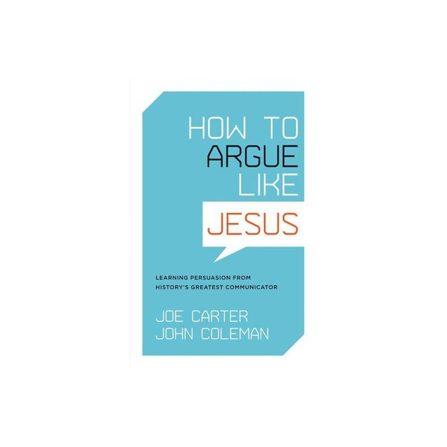 How to Argue Like Jesus - by Joe Carter & John Coleman (Paperback)