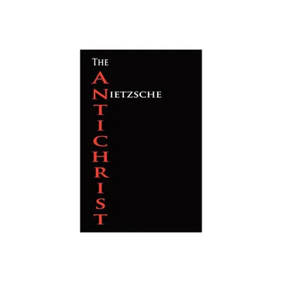 The Anti-Christ - by Friedrich Wilhelm Nietzsche (Paperback)