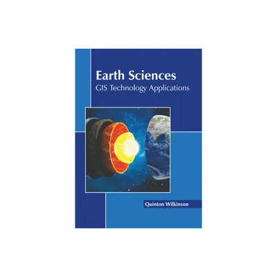 Earth Sciences: GIS Technology Applications - by Quinton Wilkinson (Hardcover)